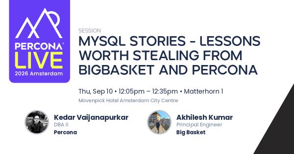 MySQL stories - lessons worth stealing from BigBasket and Percona