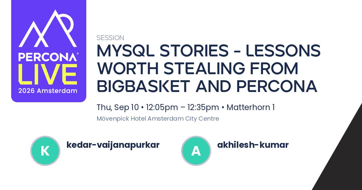 MySQL stories - lessons worth stealing from BigBasket and Percona