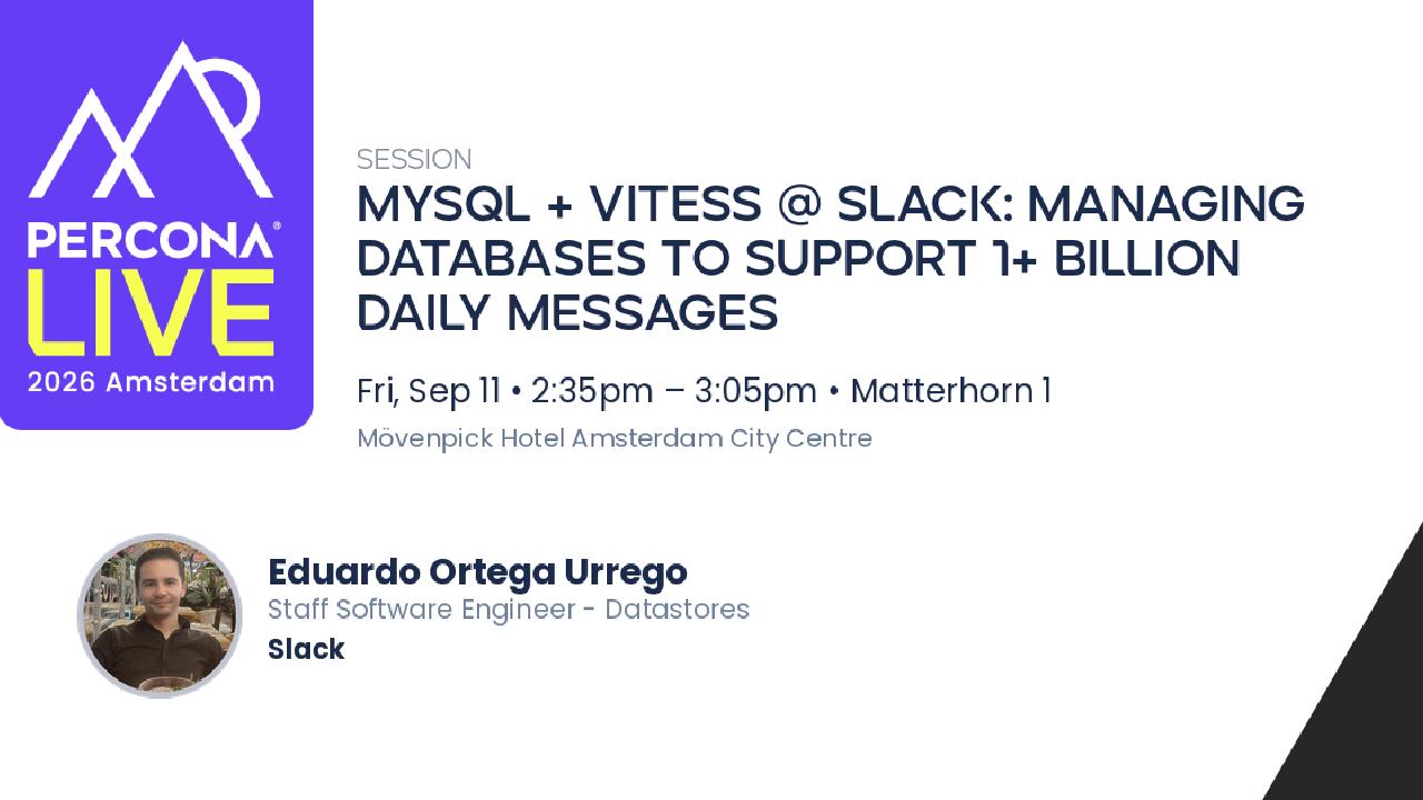 MySQL + Vitess @ Slack: Managing Databases to Support 1+ Billion Daily Messages
