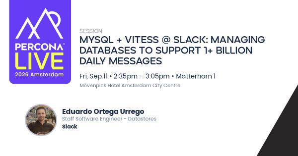 MySQL + Vitess @ Slack: Managing Databases to Support 1+ Billion Daily Messages