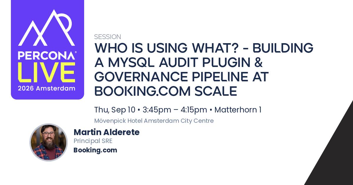 Who Is Using What? - Building a MySQL Audit Plugin & Governance Pipeline at Booking.com Scale