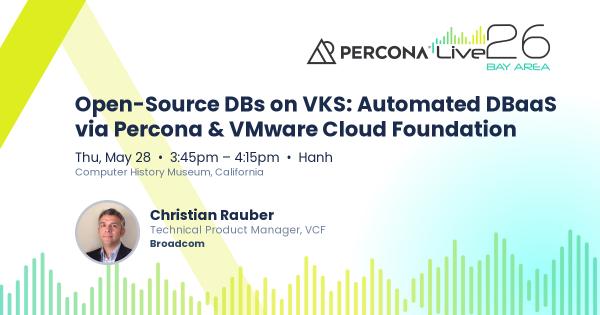 Open-Source DBs on VKS: Automated DBaaS via Percona & VMware Cloud Foundation